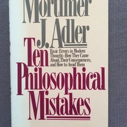 Ten Philosophical Mistakes classic 1985 1st Edition philosophy book by Mortimer J. Adler, America's foremost philosopher and chairman of the editorial