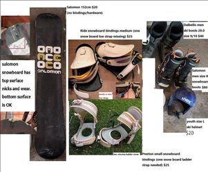 women men 152cm snowboard($20), ski snow board boots 9/10($40 and $80 each), helmet ($20), small/medium bindings (need repair, $25)