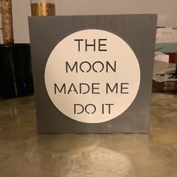 “The Moon Made Me Do It” Wall or Desk Decoration