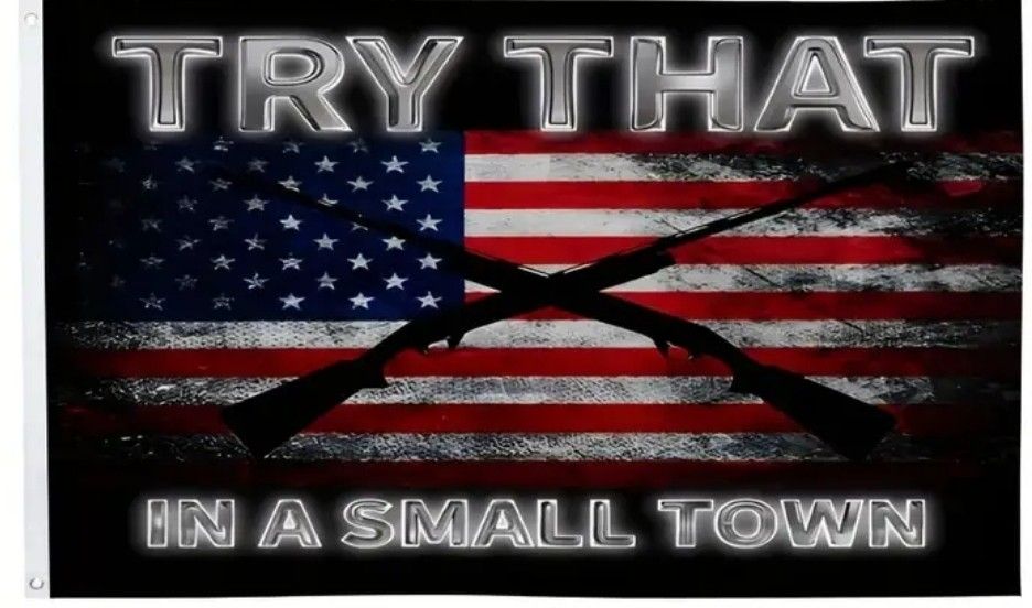 NEW: TRY THAT IN A SMALL TOWN FLAG 3'x 5'