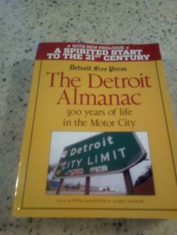 The Detroit almanac/ Detroit Free press/300 years of life in the Motor city/ April 2006/ edited by Peter gavrilovich & bill mcgraw