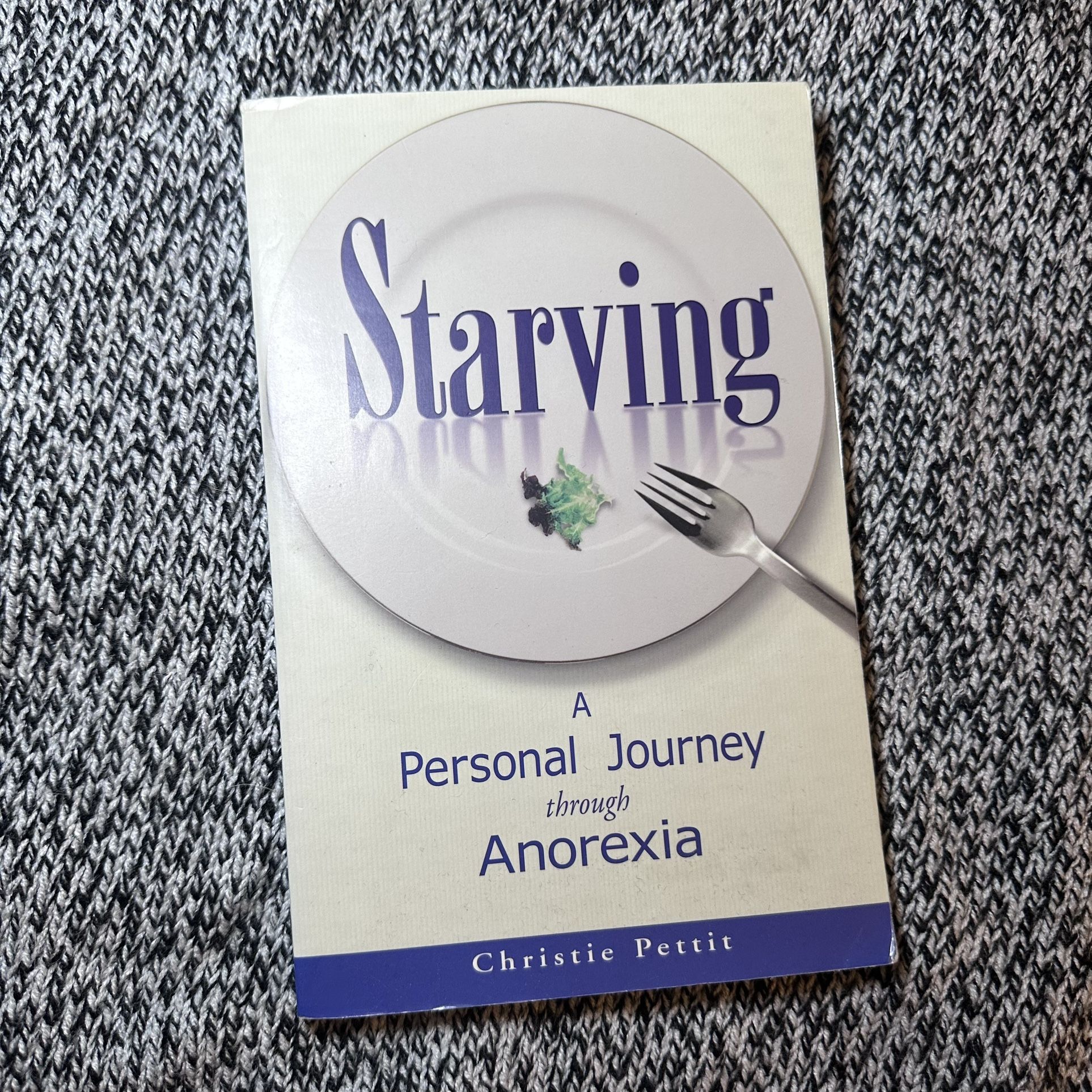 Starving : A Personal Journey Through Anorexia by Christie Pettit (2003)