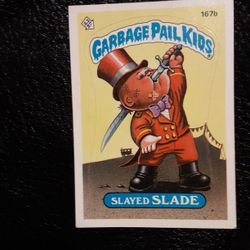 Garbage Pail Kids, Slayed SLADE ,167b