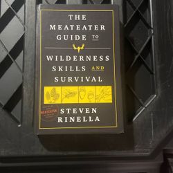 The Meat Eater Guide To Wilderness Skills And Survival 