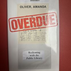 Overdue: Reckoning With the Public Library…by Amanda Oliver. HC, Like new