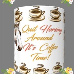 Quit Horsing Around It's Coffee Time! Mug
