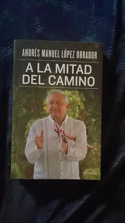 Andres Manuel Lopez obrador à la mitad del Camino