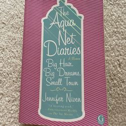 The Aqua Net Diaries : Big Hair, Big Dreams, Small Town by Jennifer Niven (2010,