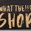 What The!!? Shop