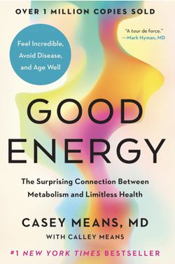 Casey Means MD and Calley Means. Good Energy: The Surprising Connection Between Metabolism and Limitless Health.