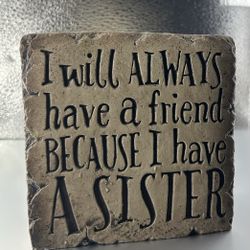 “I will always have a friend because I have a sister” Stone Decor Sign