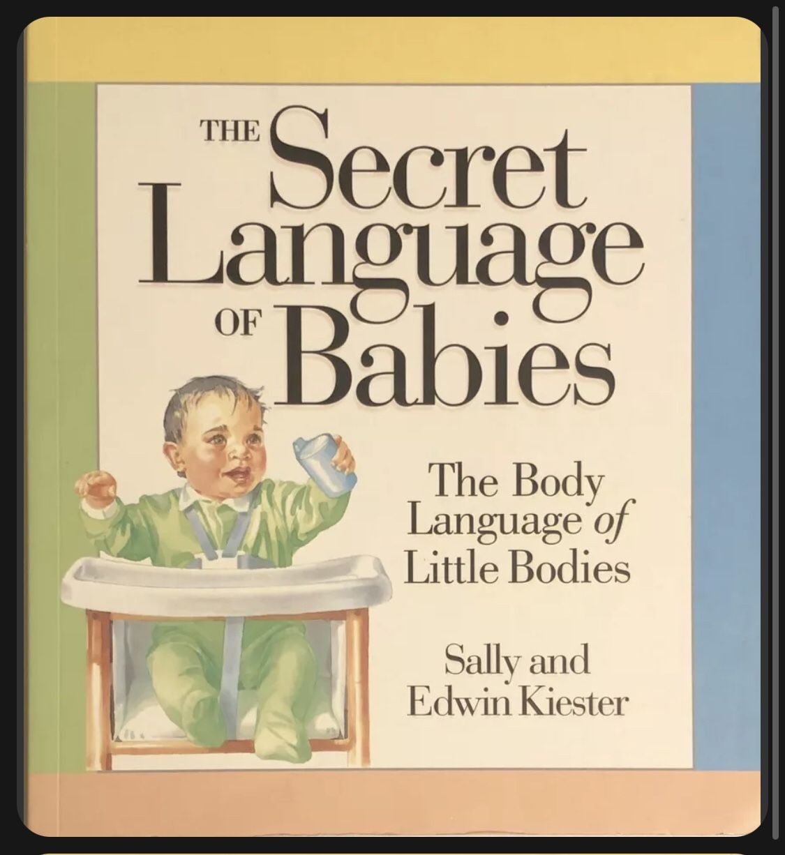 The Secret Language of Babies, Body Language of Little Bodies Sally and Edwin Kiester.