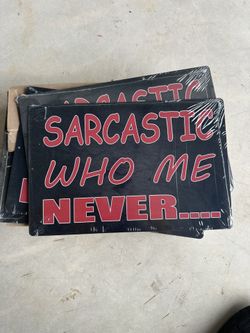 Sarcastic Who Me … Never 