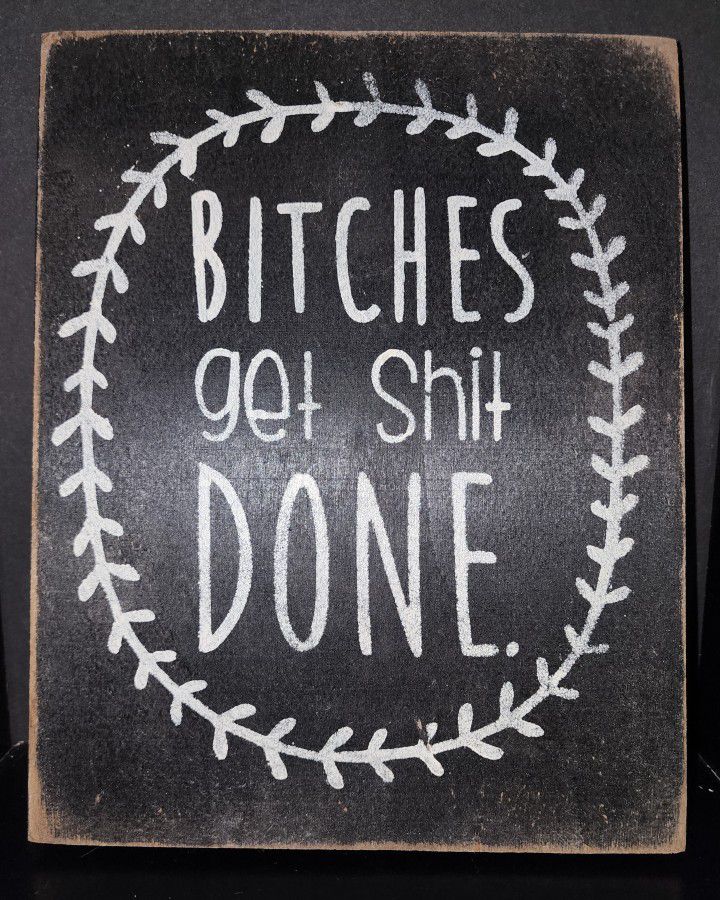 Hand Painted Wood Sign "B*tches Get Sh*t Done" 