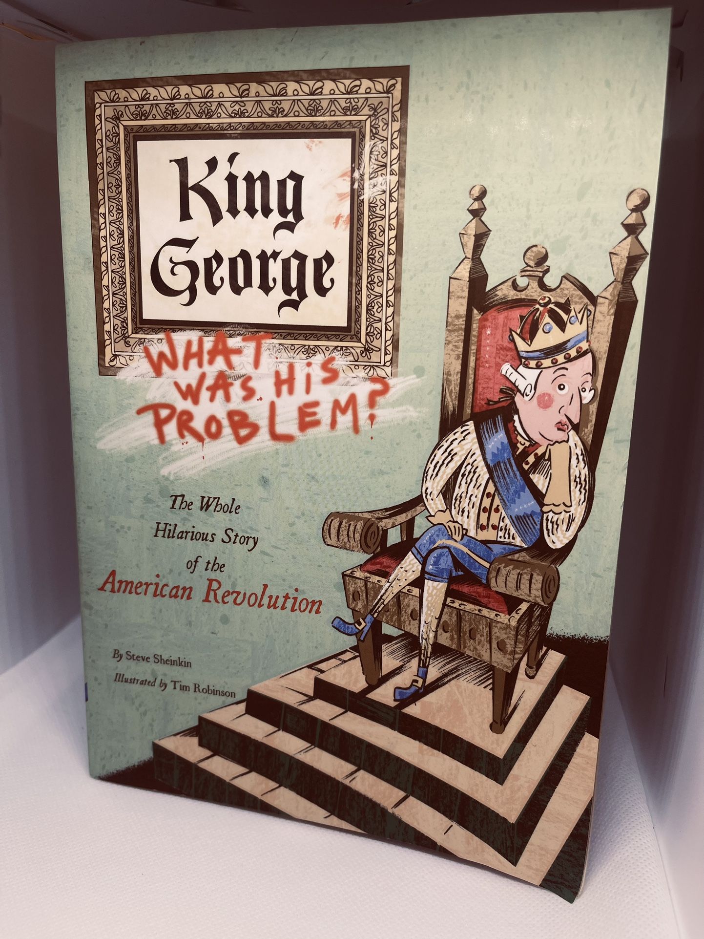 King George What Was His Problem By Steve Sheinkin