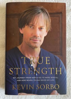 True Strength: My Journey from Hercules to Mere Mortal and How Nearly Dying Saved My Life by Kevin Sorbo.