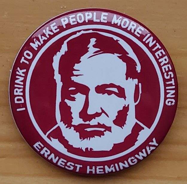 Ernest Hemingway I Drink to Make People More Interesting Large Button Pin