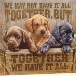 Together We Have It All! Beautiful Labrador Puppies Tin Sign 🐾