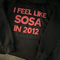 I feel Like Sosa In 2012 Hoodie