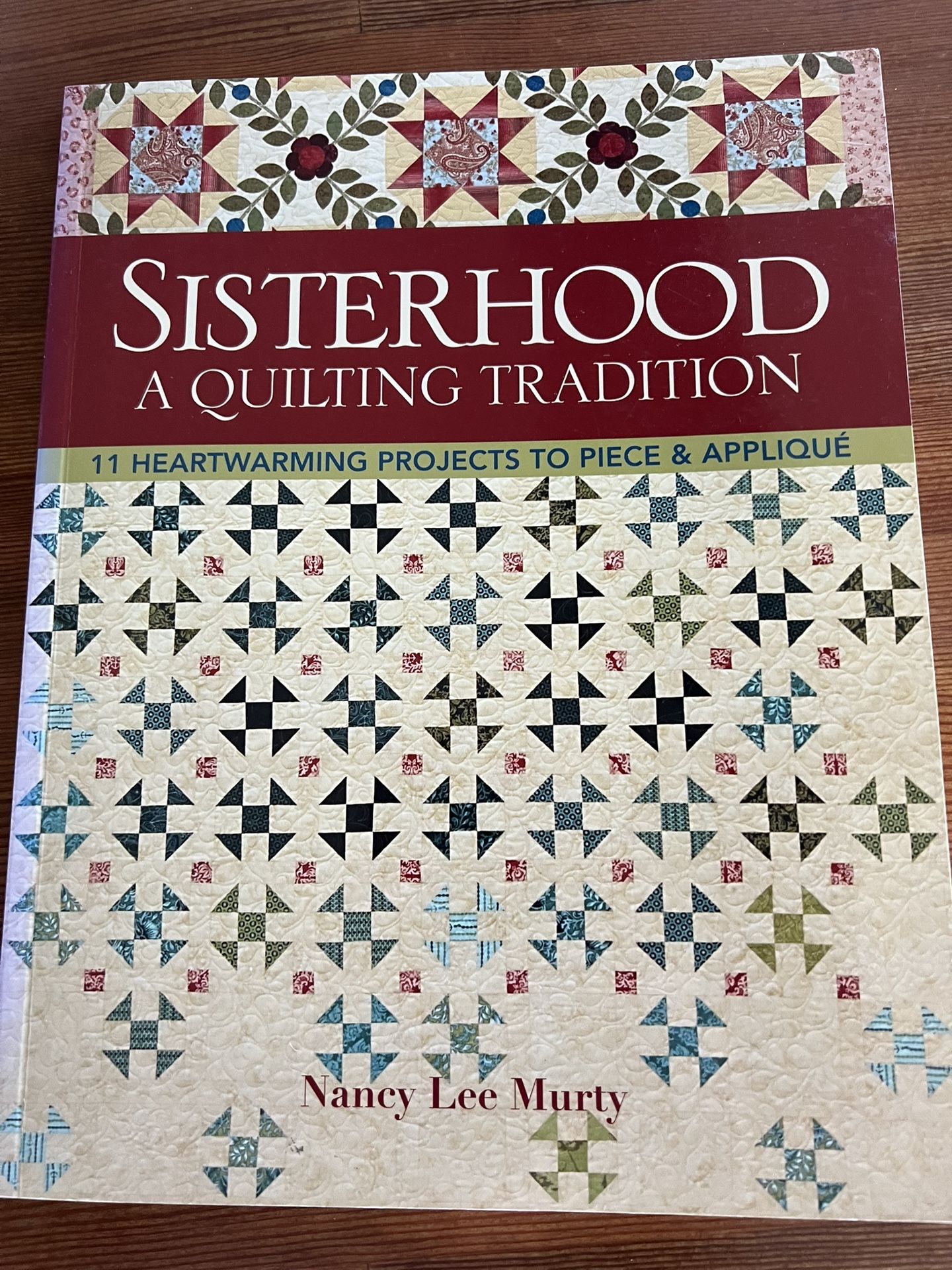 SISTERHOOD A QUILTING TRADITION 11 HEARTWARMING PROJECTS TO PIECE & APPLIQUÉ Nancy Lee Murty