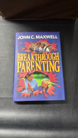 Breakthrough Parenting by John C. Maxwell