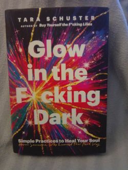 Glow in the F*cking Dark by Tara Schuster