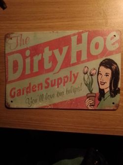 "The Dirty Hoe "Vintage Metal Sign ,8"inch By 12"