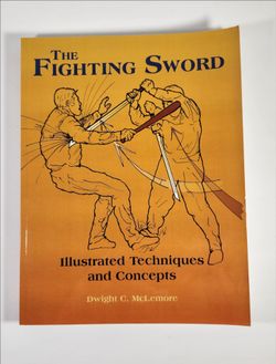 THE FIGHTING SWORD ILLUSTRATED TECHNIQUES AND CONCEPTS BY DWIGHT C. MCLEMORE BOOK