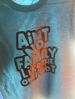 Ain’t No Family Like The One I Got T-shirt