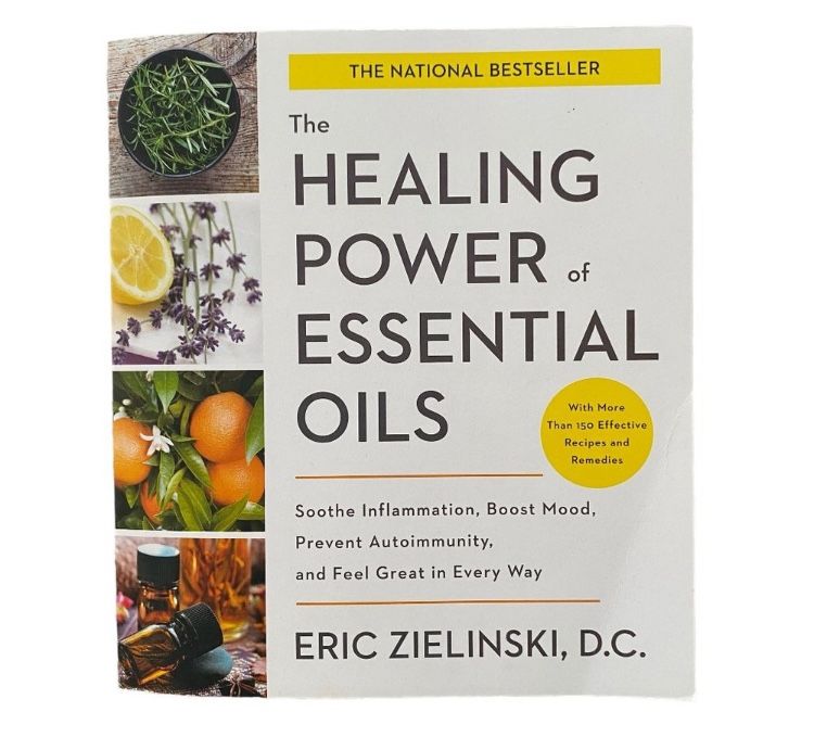 Book - The Healing Powers of Essential Oils by Eric Zielinski, D.C 305 Pages