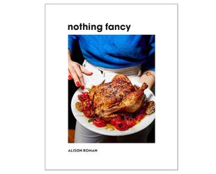 Nothing Fancy by Alison Roman