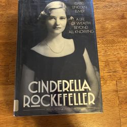 Cinderella Rockefeller-A Life of Wealth and All Knowing by Isabel Lincoln Elmer