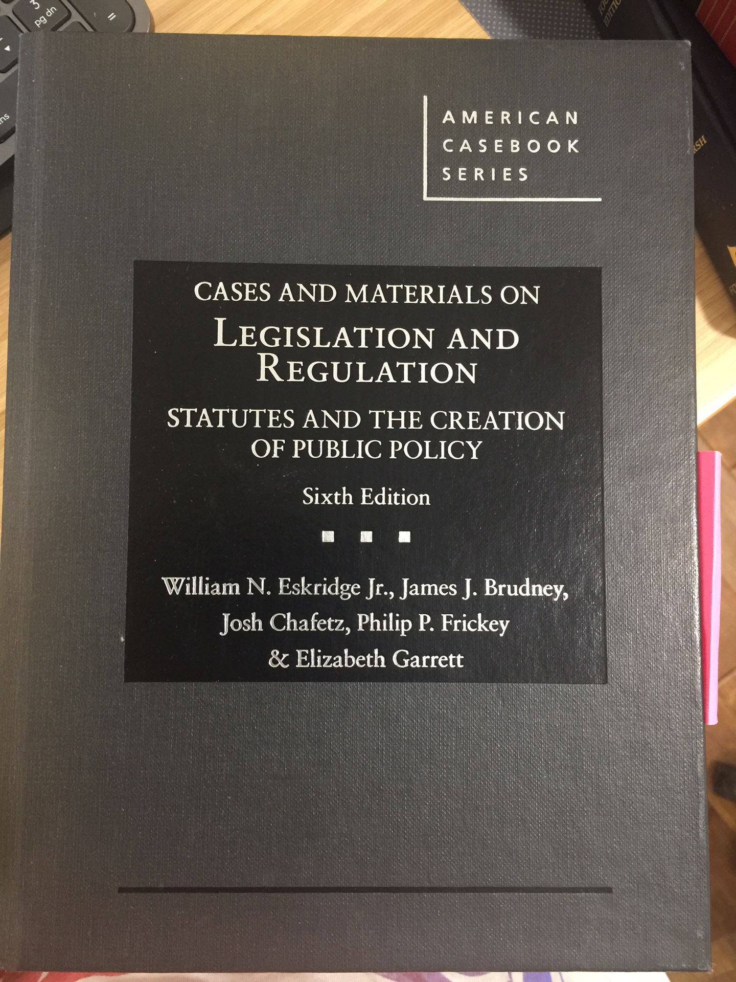 Legislation and Regulation Casebook, Sixth Edition, William N. Eskridge Jr., James J. Brudney, Josh Chafetz, etc.