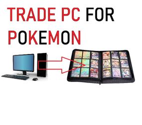 Trade your pokemon for a pc!
