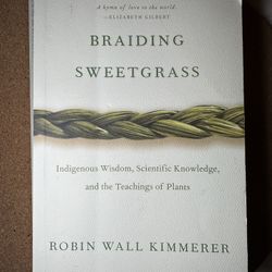 Braiding Sweetgrass: Indigenous Wisdom, Scientific Knowledge, and the Teachings of Plants Author: Robin Wall Kimmerer Format: Paperback Pages: Approx.