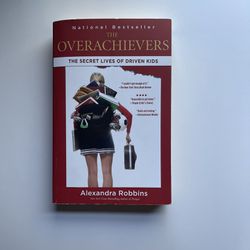 The Overachievers- The Secret Life Of Driven Kids By Alexandra Robbins 