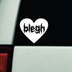 Blegh Heart Car Decal Bumper Sticker Truck Window Windshield Emo Goth Music Hardcore Metal
