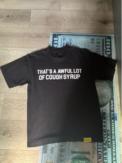 That’s a awful lot of cough syrup shirt