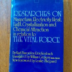 Researchess on the Vital Force Magnetism, Electricity, Heat, Light, Crystallization, Chemical Attraction by Carl Baron Vaugh Reichenbach