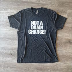 NOT A DAMN CHANCE grey T shirt Men’s Large