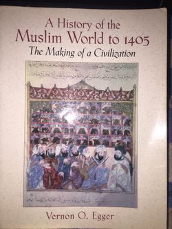 A history of the Muslim world to 1405 the making of a civilization by Vernon O. Egger