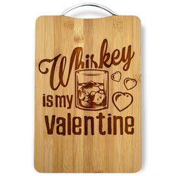 Whiskey Is My Valentine Personalized Engraved Cutting Board