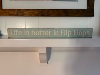 Life is better in flip flops sign