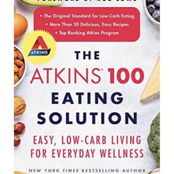 The Atkins 100 Eating Solution: Easy, Low-Carb Living For Everyday Wellness