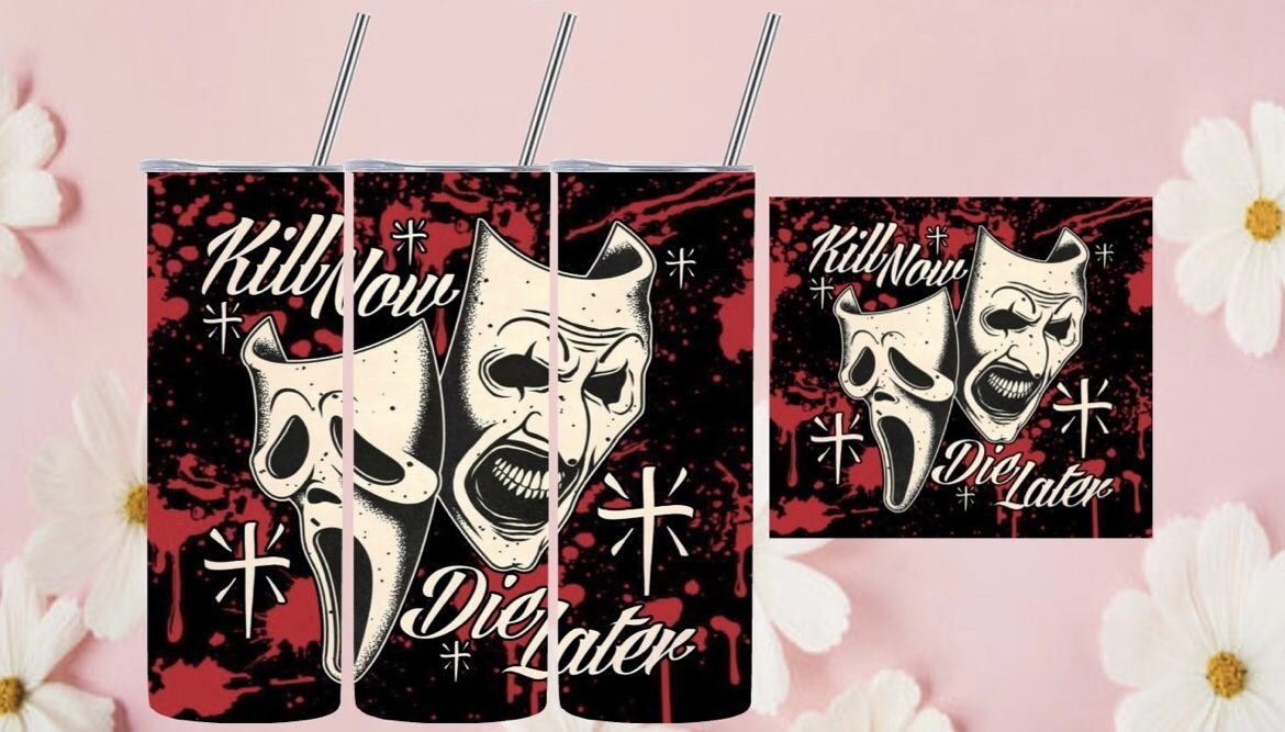 Kill Now Die Later Tumbler