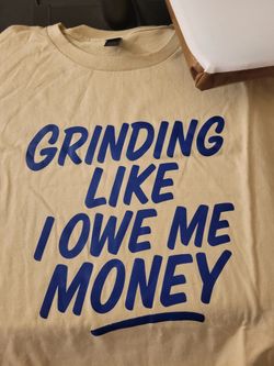 Grinding Like I Owe Me Money 