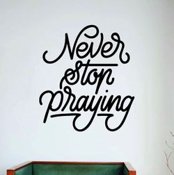 PRE MADE Wall Decal Home Decor Never Stop Praying Religious Church