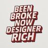 Been Broke Now Designer Rich