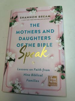 Christian book “The Mothers and Daughters of the Bible Speak” Lessons on Faith from Nine Biblical Families by Shannon Bream