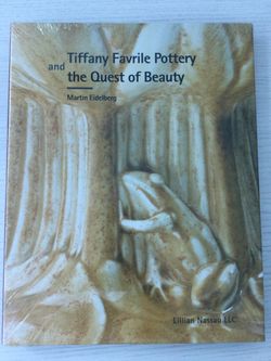 Tiffany Favrile Pottery and the Quest Of Beauty - Martin Eidelberg. Lillian Nassau LLC. Hardcover Sealed New